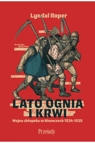 Lato ognia i krwi. Wojna ch�opska w Niemczech 1524-1525 - Roper Lyndal