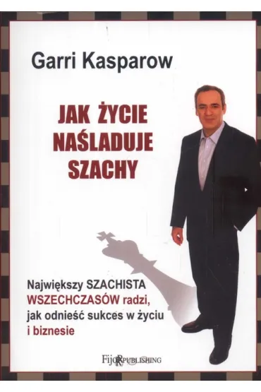 Jak �ycie na�laduje szachy - Garri Kasparow