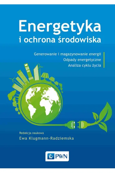 Energetyka i ochrona �rodowiska. Generowanie i magazynowanie energii. Odpady energetyczne. Analiza cyklu �ycia - Ewa Klugmann-Radziemska