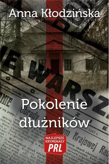 Najlepsze krymina�y PRL Tom 36 Pokolenie d�u�nik�w - Anna K�odzi�ska