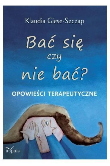 Bać się czy nie bać? Opowieści terapeutyczne