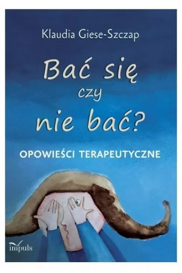 Ba� si� czy nie ba� opowie�ci terapeutyczne - Klaudia  Giese-Szczap