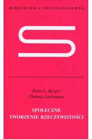 Spo�eczne tworzenie rzeczywisto�ci - Peter Ludwig Berger, Thomas Luckmann