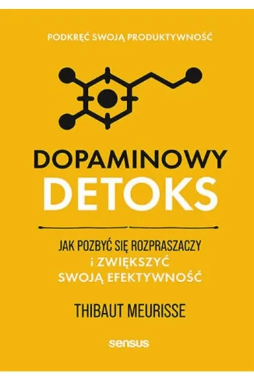Dopaminowy detoks. Jak pozby� si� rozpraszaczy i zwi�kszy� swoj� efektywno��. Podkr�� swoj� produktywno�� - Thibaut Meurisse