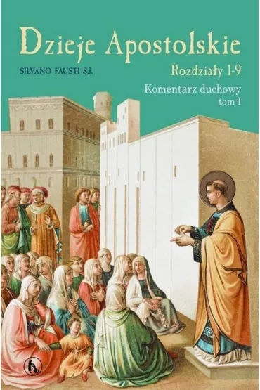 Dzieje Apostolskie T.1 Rozdzia� 1-9 Kom. duchowy - Silviano Fausti