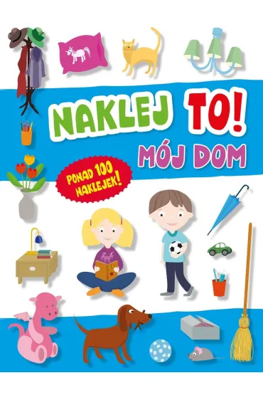 Naklej to! M�j dom - Agata  Grajczak Ilustr, Hubert  Grajczak Ilustr