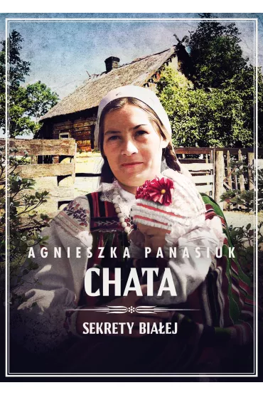Chata. Sekrety Bia�ej. Tom 3 - Agnieszka Panasiuk