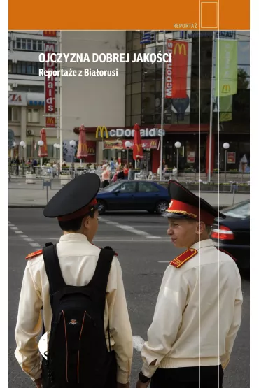 Ojczyzna dobrej jako�ci. Reporta�e z Bia�orusi