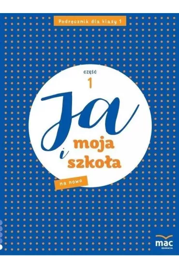 Ja i moja szko�a na nowo. Podr�cznik dla klasy 1 szko�y podstawowej. Cz�� 1 - Jolanta Faliszewska, Gra�yna Lech
