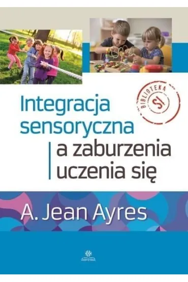 Integracja sensoryczna a zaburzenia uczenia si� - A. Jean Ayres