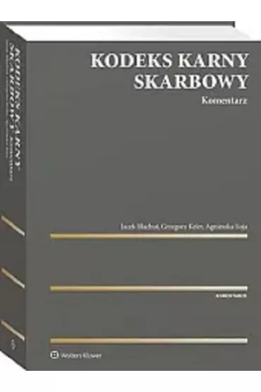 Kodeks Karny Skarbowy. Komentarz - Jacek B�achut, Grzegorz  Keler, Agnieszka Soja