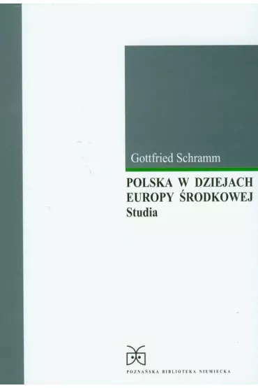Polska w dziejach Europy �rodkowej studia - Schramm Gottfried