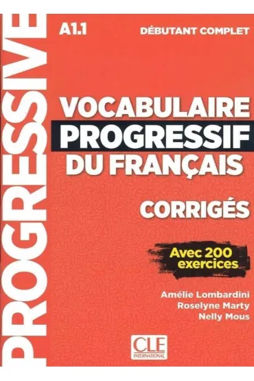 Vocabulaire progressif du Francais niveau debutant complet A1.1 corriges - Nelly Mous, Marty Roselyne, Lombardini Amelie