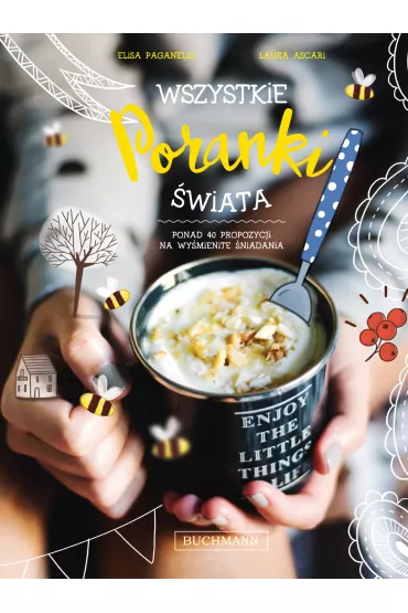 Wszystkie poranki �wiata. Ponad 40 propozycji na wy�mienite �niadania - Elisa Paganelli, Laura Ascari