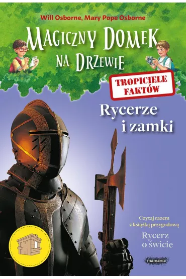 Rycerze i zamki. Tropiciele fakt�w. Magiczny domek na drzewie - Mary Pope Osborne, Will Osborne