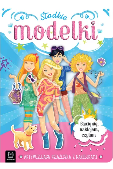 S�odkie modelki. Aktywizuj�ca ksi��eczka z naklejkami. Bawi� si�, naklejam, czytam
