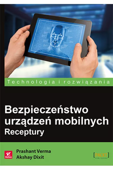 Bezpiecze�stwo urz�dze� mobilnych. Receptury - Akshay Dixit, Prashant Verma