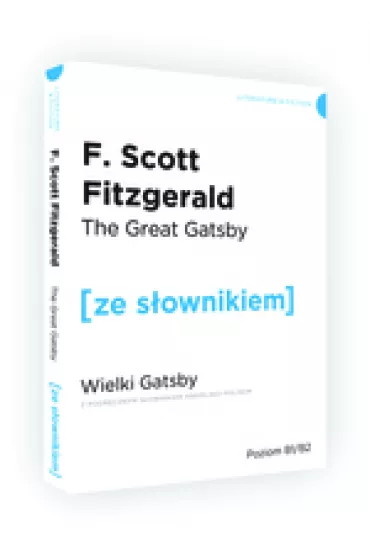 The Great Gatsby. Wielki Gatsby z podr�cznym s�ownikiem angielsko-polskim. Poziom B1/B2 - Francis Scott Fitzgerald