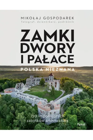 Zamki, dwory i pa�ace. Polska nieznana - Miko�aj Gospodarek