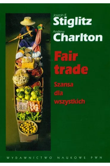 Fair trade Szansa dla wszystkich - Charlton Andrew, Joseph E Stiglitz
