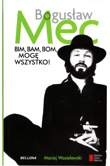Bogus�aw Mec. Bim, bam, bom, mog� wszystko! - Maciej Wasielewski