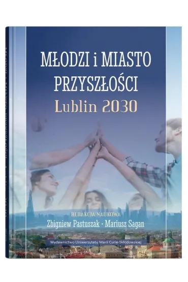 M�odzi i miasto przysz�o�ci. Lublin 2030 - Mariusz Sagan, Zbigniew Pastuszak