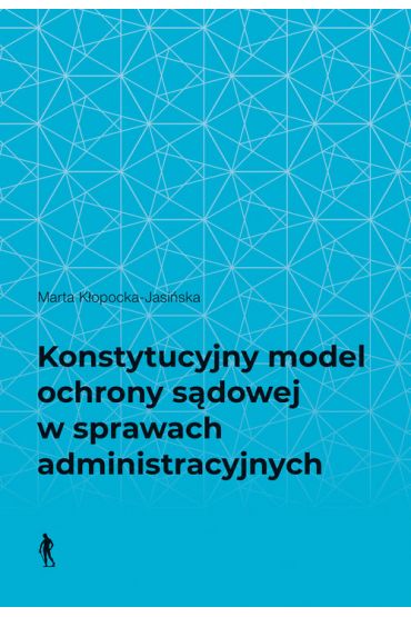 Konstytucyjny model ochrony sądowej w sprawach administracyjnych