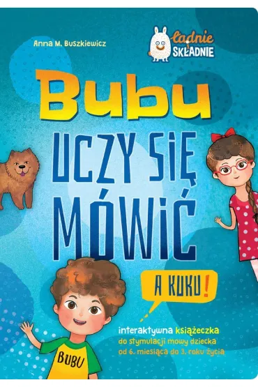 Bubu uczy si� m�wi�. A kuku! Interaktywna ksi��eczka do stymulacji mowy dziecka od 6. miesi�ca do 3. roku �ycia - Anna M. Buszkiewicz, Magdalena  �ozi�ska