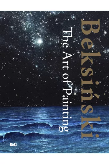 Beksi�ski. The Art of Painting - Zdzis�aw Beksi�ski