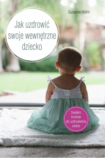Jak uzdrowi� swoje wewn�trzne dziecko - Susanne H�hn
