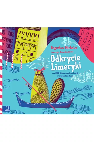 Odkrycie Limeryki, czyli zbi�r dobrze umiejscowionych wierszyde� dla dzieci. Oprawa twarda - Bogus�aw Michalec
