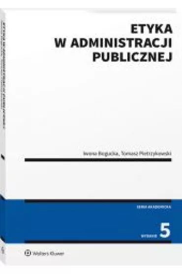 Etyka w administracji publicznej - Iwona Bogucka, Tomasz Pietrzykowski