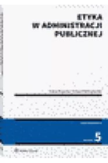 Etyka w administracji publicznej - Iwona Bogucka, Tomasz Pietrzykowski