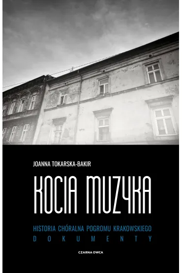 Kocia muzyka. Ch�ralna historia pogromu krakowskiego. Tom 2 - Joanna Tokarska-Bakir
