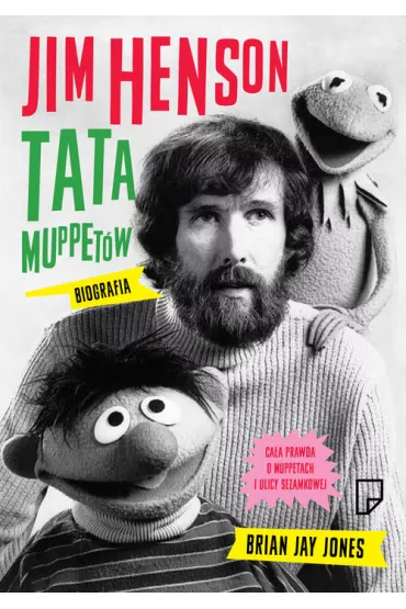 Jim Henson. Tata Muppet�w - Brian Jay Jones