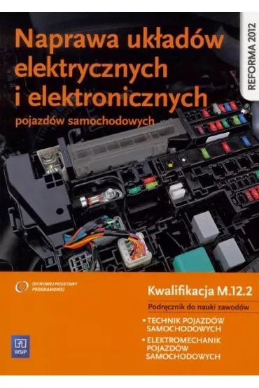 Naprawa uk�ad�w elektrycznych i elektronicznych pojazd�w samochodowych. Podr�cznik do nauki zawod�w technik pojazd�w samochodowych, elektromechanik pojazd�w samochodowych - Grzegorz Trawi�ski, Grzegorz Dyga, Grzegorz Trawi�s