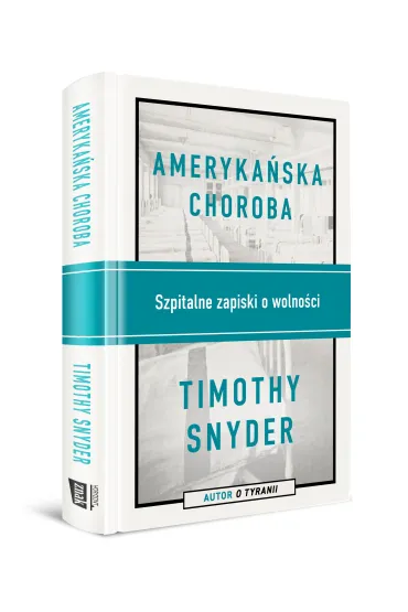 Ameryka�ska choroba. Szpitalne zapiski o wolno�ci - Timothy Snyder