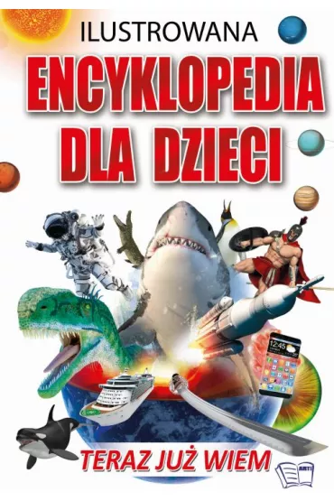Teraz ju� wiem. Ilustrowana encyklopedia dla dzieci