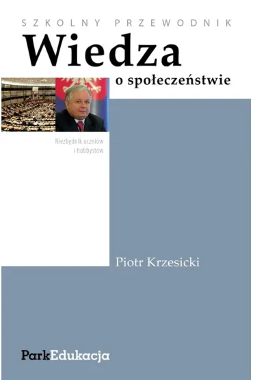 Wiedza o spo�ecze�stwie szkolny przewodnik - Piotr Krzesicki