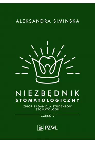 Niezb�dnik stomatologiczny. Zbi�r zada� dla student�w stomatologii. Cz�� 2 - Aleksandra Simi�ska