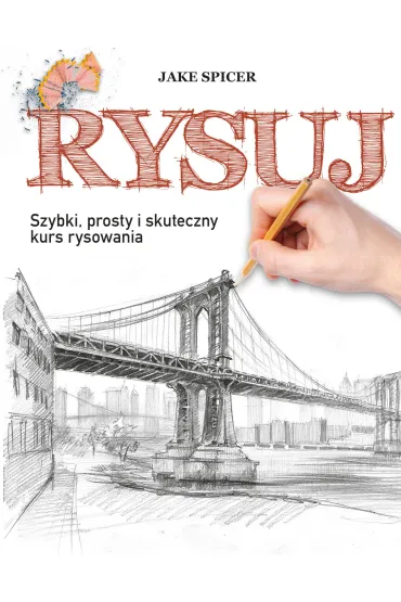 Rysuj. Szybki prosty i skuteczny kurs rysowania - Jake Spicer