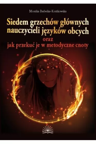 Siedem grzech�w g��wnych nauczycieli j�zyk�w obcych oraz jak przeku� je w metodyczne cnoty - Monika Badecka-Kozikowska