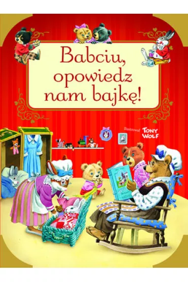 Babciu, opowiedz nam bajk�! - Tony Wolf