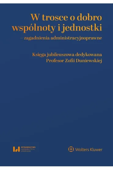 W trosce o dobro wsp�lnoty i jednostki – zagadnienia administracyjnoprawne - Aneta Ka�mierska-Patrzyczna, Piotr  Korzen