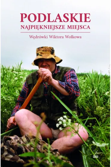 Podlaskie Najpi�kniejsze miejsca. W�dr�wki Wiktora Wo�kowa - Andrzej Kalinowski, Piotr Brysacz, Wiktor Wo�kow