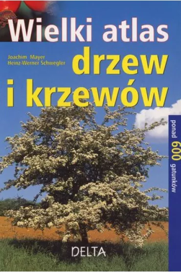 Wielki atlas drzew i krzew�w - Joachim Mayer, Schwegler Heinz-Werner