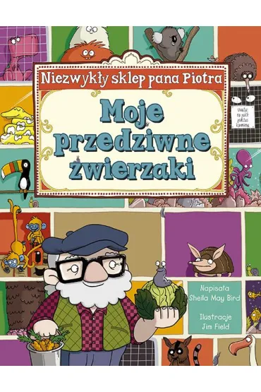 MOJE PRZEDZIWNE ZWIERZAKI NIEZWYKLY SKLEP PANA PIOTRA - Sheila May Bird