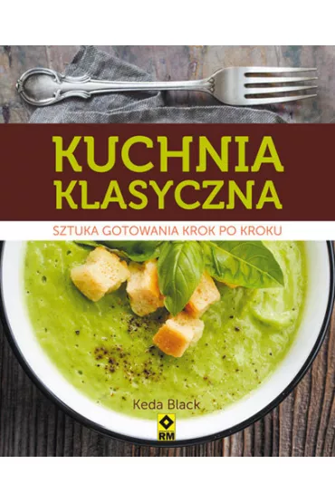 Kuchnia klasyczna. Sztuka gotowania krok po kroku - Black Keda