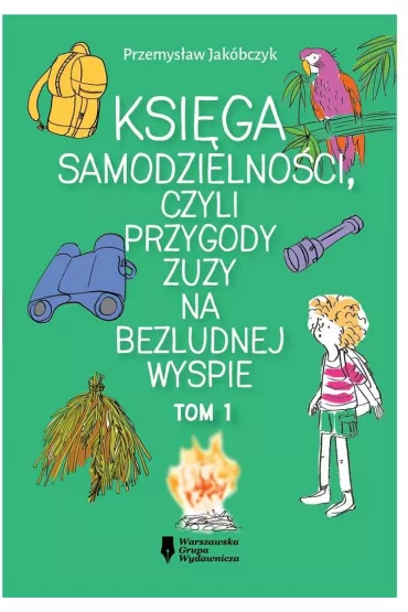 Ksi�ga samodzielno�ci, czyli przygody Zuzy na bezludnej wyspie. Ksi�ga samodzielno�ci. Tom 1 - Przemys�aw  Jak�bczyk