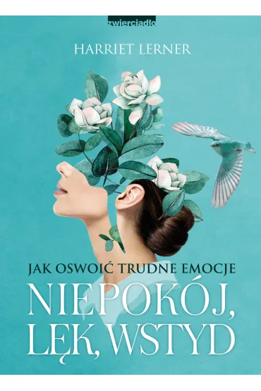 Niepok�j, l�k, wstyd. Jak oswoi� trudne emocje - Harriet Lerner
